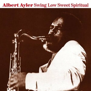 Виниловая пластинка LP Albert Ayler - Swing Low Sweet Spiritual (LP)